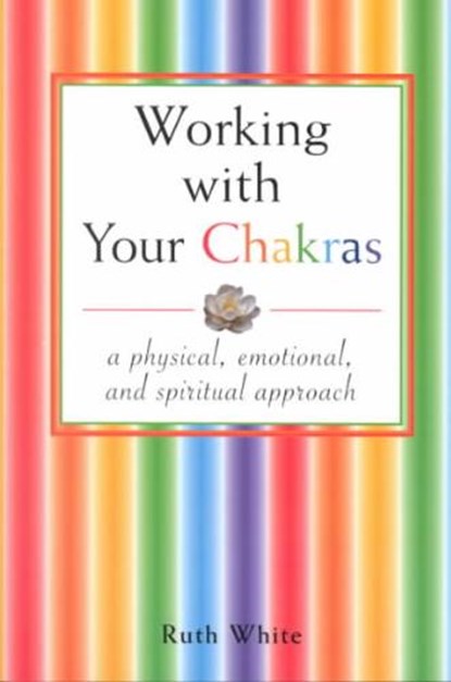 Working With Your Chakras, WHITE,  Ruth - Paperback - 9780877288138