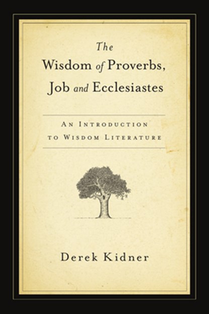 The Wisdom of Proverbs, Job and Ecclesiastes, Derek Kidner - Paperback - 9780877844051