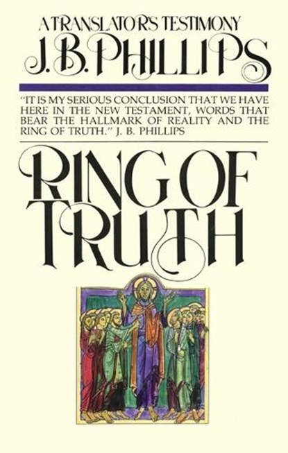 Ring of Truth: A Translator's Testimony, J B Phillips - Paperback - 9780877887249