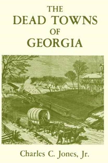 The Dead Towns of Georgia, Charles Colcock Jr. Jones - Paperback - 9780877972129