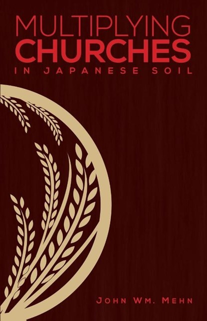 Multiplying Churches in Japanese Soil, John Wm Mehn - Paperback - 9780878085446