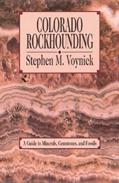 Colorado Rockhounding, Stephen M. Voynick - Paperback - 9780878422920