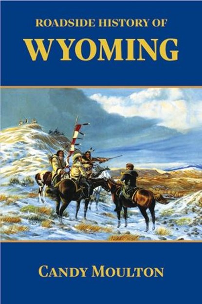 Roadside History of Wyoming, Candy Moulton - Paperback - 9780878423163