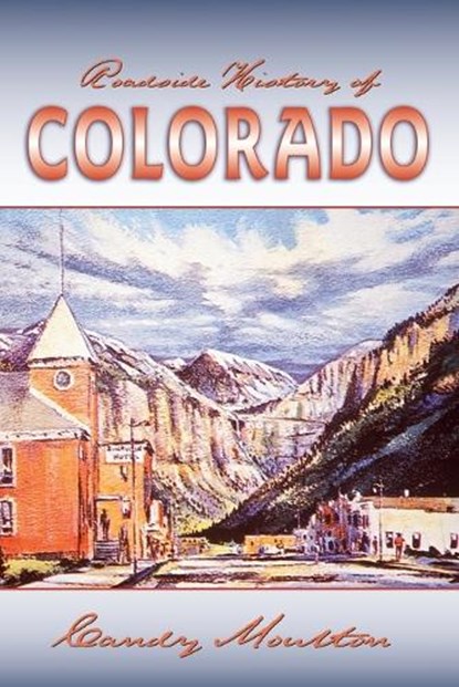 Roadside History of Colorado, Candy Moulton - Paperback - 9780878425204