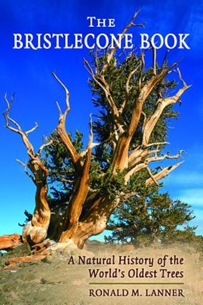Bristlecone Book: A Natural History of the World's Oldest Trees, Ronald M. Lanner - Paperback - 9780878425389