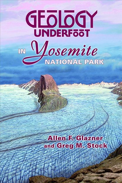 Geology Underfoot in Yosemite National Park, Allen F. Glazner - Paperback - 9780878425686