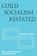Guild Socialism Restated, COLE,  G. D. H. - Paperback - 9780878558179