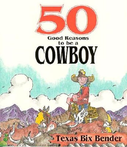 50 Good Reasons to Be a Cowboy, Texas Bix Bender - Paperback - 9780879056551