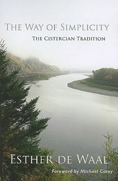 The Way of Simplicity: The Cistercian Tradition Volume 31, Esther De Waal - Paperback - 9780879070311