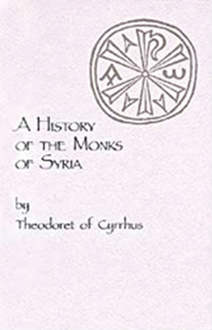 A History of the Monks of Syria by Theodoret of Cyrrhus, Theodoret of Cyrrhus - Paperback - 9780879079888