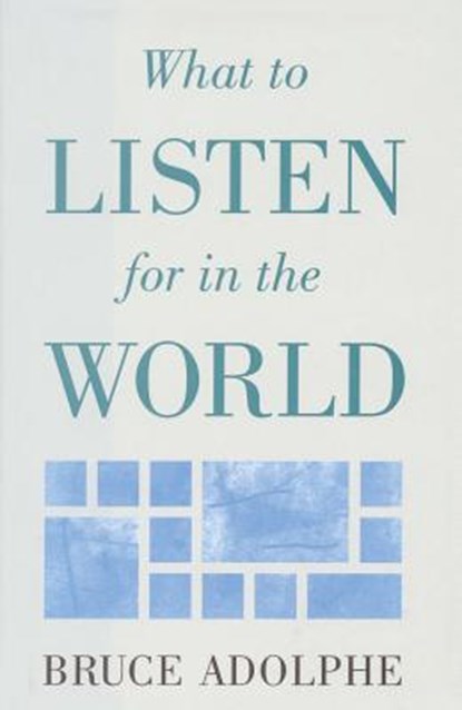 What to Listen for in the World, Bruce Adolphe - Gebonden - 9780879100858
