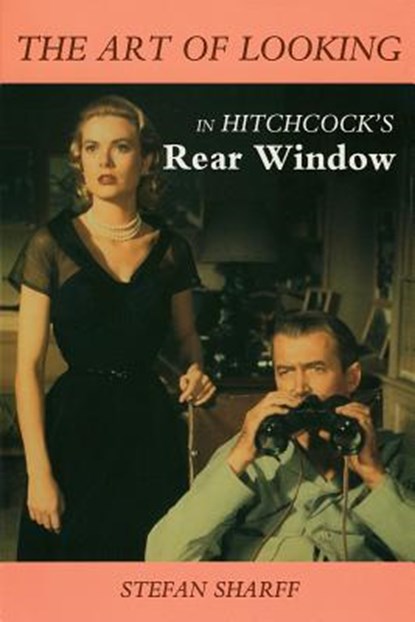 The Art of Looking in Hitchcock's Rear Window, Stefan Sharff - Paperback - 9780879100872