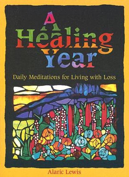 A Healing Year: Daily Meditations for Living with Loss, Alaric Lewis - Paperback - 9780879463373