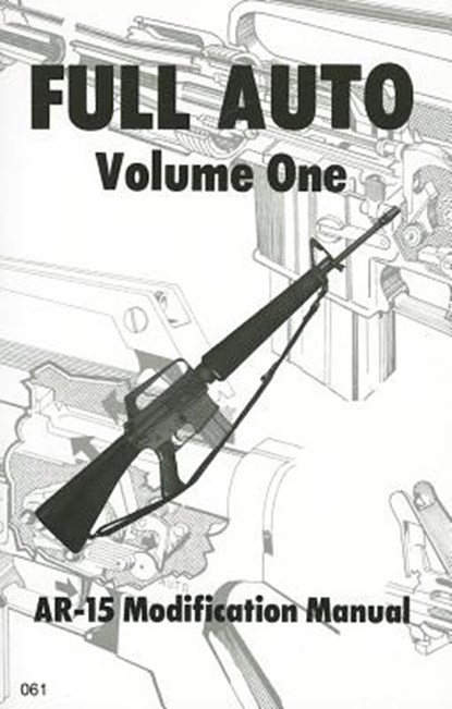 Full Auto, Volume 1: AR-15 Modification Manual, Desert Publications - Paperback - 9780879470616