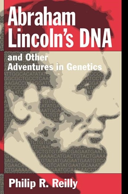 Abraham Lincoln's DNA and Other Adventures in Genetics, Philip R. Reilly - Paperback - 9780879696498