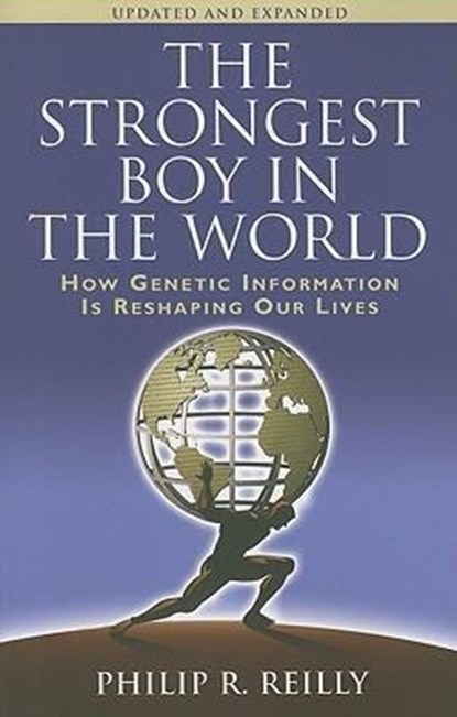 The Strongest Boy in the World: How Genetic Information Is Reshaping Our Lives, Updated and Expanded Edition, Philip R Reilly - Paperback - 9780879699437