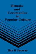 Rituals & Ceremonies in Popular Culture | Browne | 