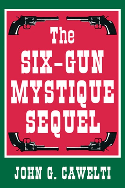 Six-Gun Mystique Sequel, John G. Cawelti - Paperback - 9780879727864