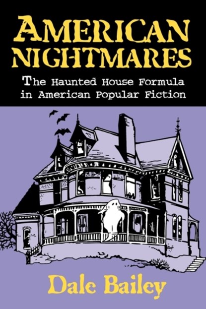 American Nightmares-The Haunted House Formula In American Popular Fiction, Dale Bailey - Paperback - 9780879727901