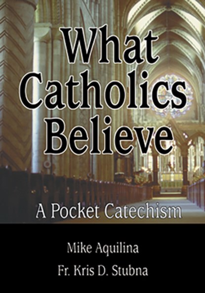 What Catholics Believe, Mike Aquilina - Paperback - 9780879735746