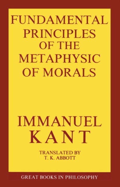 The Fundamental Principles of the Metaphysic of Morals, Immanual Kant - Paperback - 9780879753771