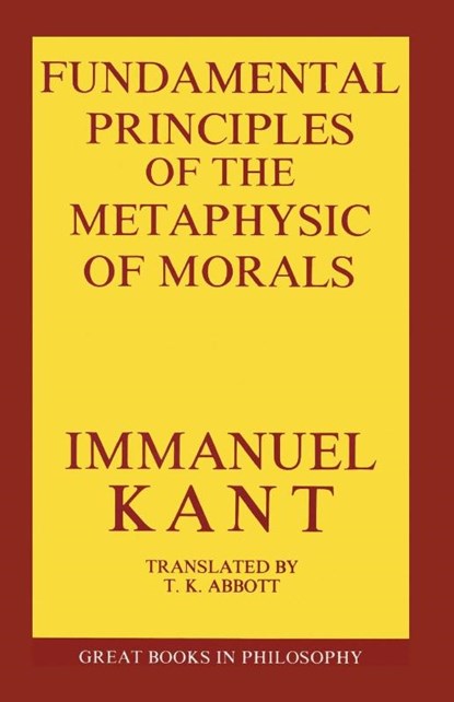 The Fundamental Principles of the Metaphysic of Morals, Immanual Kant - Paperback - 9780879753771