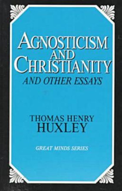 Agnosticism and Christianity and Other Essays, Thomas Henry Huxley - Paperback - 9780879757496