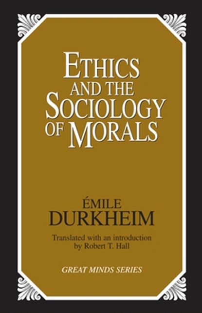 Ethics and the Sociology of Morals, Emile Durkheim - Paperback - 9780879758455