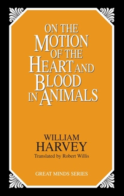 On the Motion of the Heart and Blood in Animals, William Harvey - Paperback - 9780879758547
