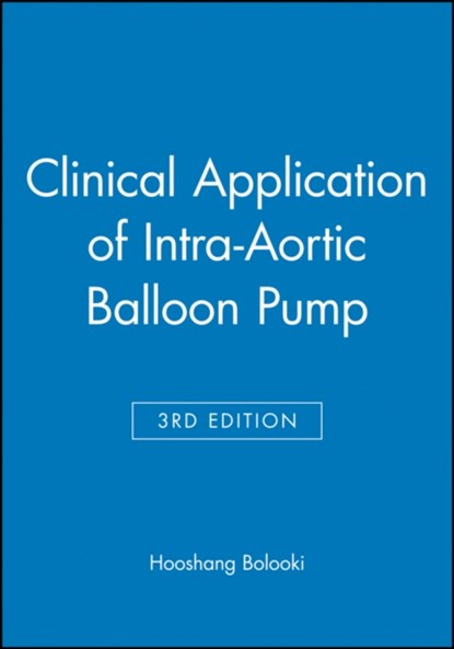 Clinical Application of Intra-Aortic Balloon Pump, HOOSHANG (JACKSON MEMORIAL HOSPITAL,  Miami) Bolooki - Gebonden - 9780879934019