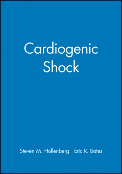 Cardiogenic Shock, STEVEN M. (COOPER HEART INSTITUTE,  Camden) Hollenberg ; Eric R. (University of Michigan Medical School, Ann Arbor) Bates - Gebonden - 9780879937027