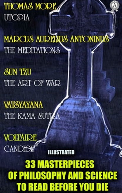33 Masterpieces of Philosophy and Science to Read Before You Die (Illustrated), Thomas More ; Marcus Aurelius Antoninus ; Sun Tzu ; Vatsyayana ; Voltaire ; Edwin A. Abbott ; Aristotle ; Dale Carnegie ; Gilbert Keith Chesterton ; René Descartes ; Epictetus ; Sigmund Freud ; Hermann Hesse ; David Hume ; Lao Tzu ; David Herbert Lawrence - Ebook - 9780880002905