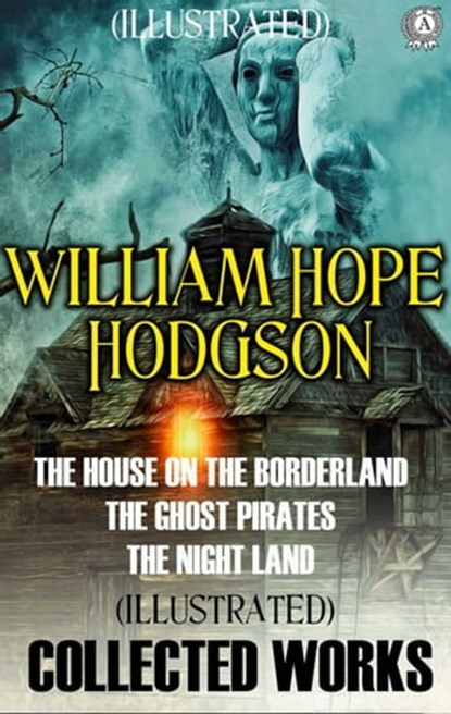 Collected Works of William Hope Hodgson. Illustrated, William Hope Hodgson - Ebook - 9780880003452