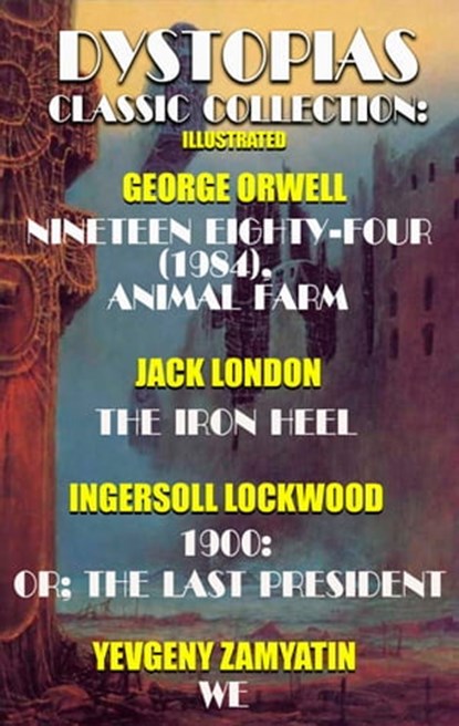 Dystopias. Сlassic collection. Illustrated, George Orwell ; Jack London ; Ingersoll Lockwood ; Yevgeny Zamyatin - Ebook - 9780880004077