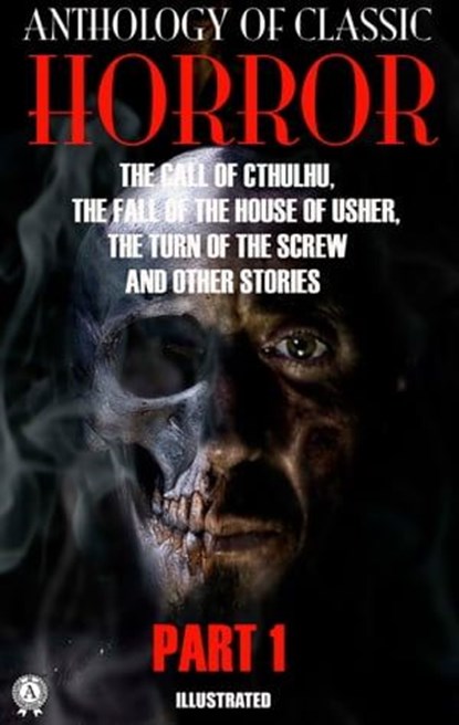 Anthology of Classic Horror. Part 1. Illustrated, H.P. Lovecraft ; Ambrose Bierce ; Algernon Blackwood ; Robert W. Chambers ; W. W. Jacobs ; E.F. Benson ; Arthur Machen ; Bram Stoker ; Edgar Allan Poe ; Henry James - Ebook - 9780880004572