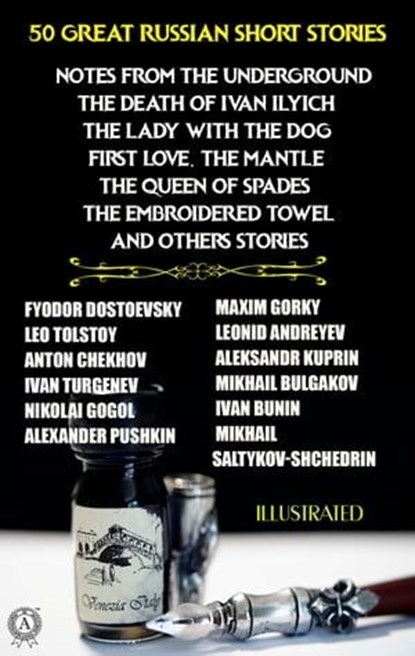 50 Great Russian Short Stories. Illustrated, Fyodor Dostoevsky ; Leo Tolstoy ; Anton Chekhov ; Ivan Turgenev ; Nikolay Gogol ; Alexsandr Pushkin ; Maxim Gorky ; Leonid Andreyev ; Aleksandr Kuprin ; Mikhail Bulgakov ; Ivan Bunin ; Mikhail Saltykov-Shchedrin - Ebook - 9780880009768