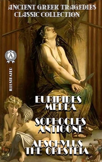 Ancient Greek Tragedies. Classic collection. Illustrated, Euripides ; Sophocles ; Aeschylus - Ebook - 9780880009850