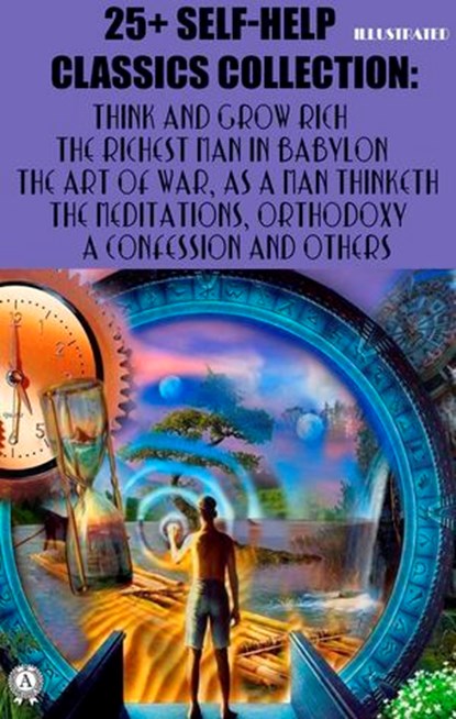 25+ Self-Help Classics Collection, Napoleon Hill ; George Samuel Clason ; James Allen ; Kahlil Gibran ; Sun Tzu ; Lao Tzu ; Confucius ; Benjamin Franklin ; Marcus Aurelius ; Russell H. Conwell ; Ralph Waldo Emerson ; Florence Scovel Shinn ; Charles F. Haane ; Wallace D. Wattles ; Orison Sw - Ebook - 9780880010498