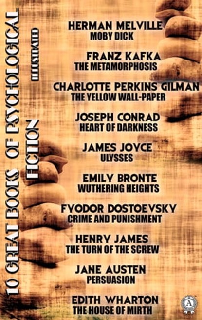10 Great Books of Psychological Fiction. Illustrated, Herman Melville ; Franz Kafka ; Charlotte Perkins Gilman ; Joseph Conrad ; James Joyce ; Emily Bronte ; Fyodor Dostoevsky ; Henry James ; Jane Austen ; Edith Wharton - Ebook - 9780880010672