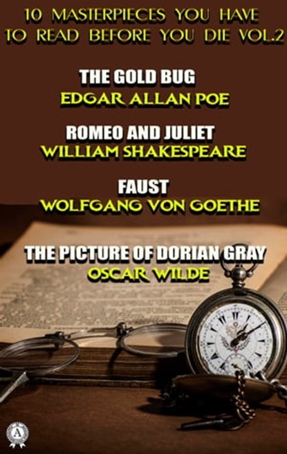 10 Masterpieces You Have to Read Before You Die, Vol. 2, Edgar Allan Poe ; William Shakespeare ; Wolfgang Von Goethe ; Mark Twain ; Leo Tolstoy ; Arthur Conan Doyle ; Henry James ; Antoine de Saint-Exupery ; Oscar Wilde ; Kate Chopin - Ebook - 9780880011167