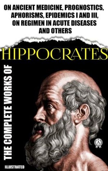 Complete Works of Hippocrates. Illustrated, Hippocrates - Ebook - 9780880011297