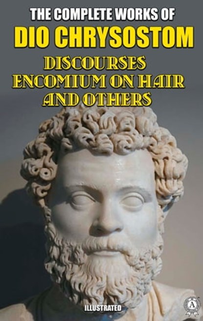 The Complete Works of Dio Chrysostom. Illustrated, Dio Chrysostom - Ebook - 9780880011488