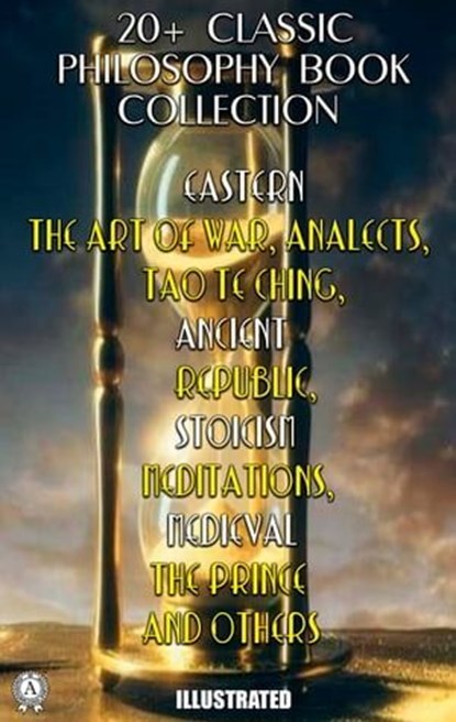 20+ Classic Philosophy Book Collection, Sun Tzu ; Confucius ; Lao Tzu ; Plato ; Aristotle ; Marcus Aurelius ; Niccolo Machiavelli - Ebook - 9780880012553