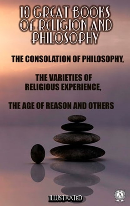 10 Great Books of Religion and Philosophy, Boethius ; William James ; Thomas Paine ; Paul Henri Thiery Holbach ; Austin Holyoak ; Baruch Spinoza ; Hastings Rashdall ; Edward Caldwell Moore ; Frances Power Cobbe ; Herbert Spencer ; H.R. James ; M. De Mirabaud ; R.H.M. Elwes - Ebook - 9780880012614