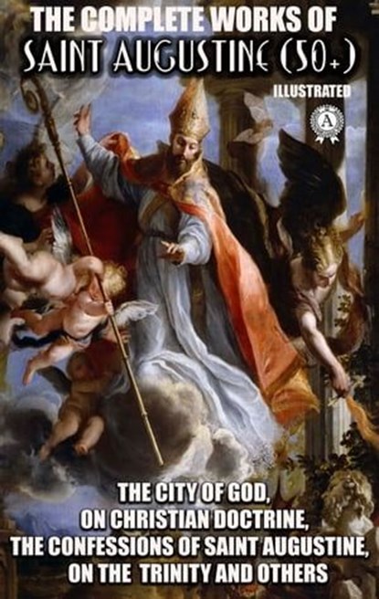 The Complete Works of Saint Augustine (50+). Illustrated, Saint Augustine - Ebook - 9780880012690