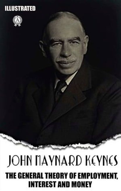 The General Theory of Employment, Interest and Money. Illustrated, John Maynard Keynes - Ebook - 9780880013000