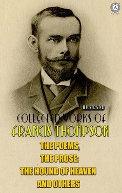 The complete works of Francis Thompson. Illustrated, Francis Thompson - Ebook - 9780880013253