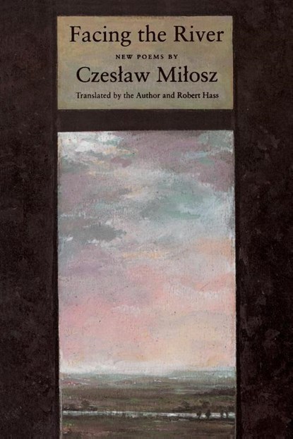 Facing The River, Czeslaw Milosz - Paperback - 9780880014540