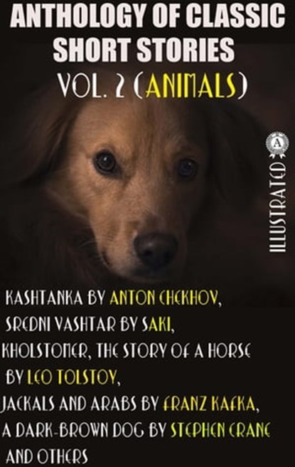 Anthology of Classic Short Stories. Vol. 2 (Animals), Saki ; Leo Tolstoy ; Stephen Crane ; Anton Chekhov ; Rudyard Kipling ; Edgar Allan Poe ; Katherine Mansfield ; Pu Songlbying ; Franz Kafka - Ebook - 9780880027670