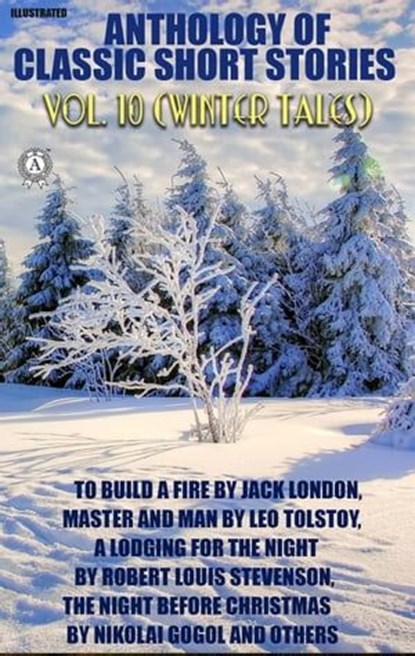 Anthology of Classic Short Stories. Vol. 10 (Winter Tales), Jack London ; Saki ; Anton Chekhov ; Stephen Crane ; Leo Tolstoy ; Robert Louis Stevenson ; Charles Dickens ; Ring Lardner ; Nikolai Gogol - Ebook - 9780880027816